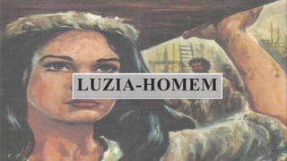LUZIA-HOMEM
 