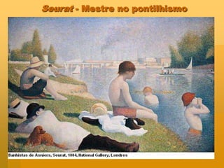 Seurat - Mestre no pontilhismo
 