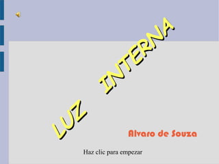 A
                  R N
              T E
          I N

 U Z
L                 Alvaro de Souza
   Haz clic para empezar
 