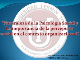 TSU: LUZ MARINA RODRIGUEZ
PSICOLOGIA SOCIAL
 