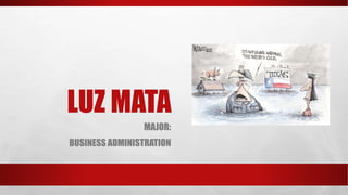LUZ MATA
MAJOR:
BUSINESS ADMINISTRATION
 