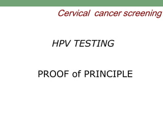 Cervical cancer screening
PROOF of PRINCIPLE
HPV TESTING
 