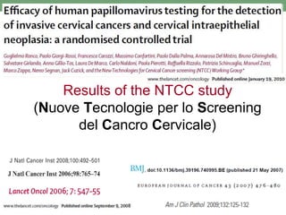 Results of the NTCC study
(Nuove Tecnologie per lo Screening
del Cancro Cervicale)
 