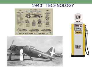 1940’ TECHNOLOGY
 