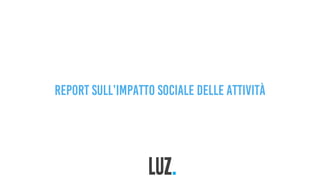 Report sull’impatto sociale delle attività
 