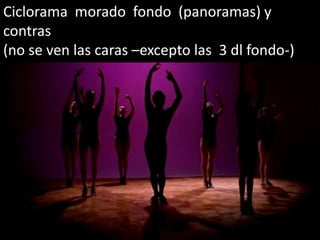 Ciclorama morado fondo (panoramas) y
contras
(no se ven las caras –excepto las 3 dl fondo-)
 