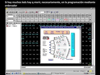 Si hay muchos leds hay q morir, necesariamente, en la programación mediante
ordenador
 