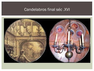 Candelabros final séc .XVI
 