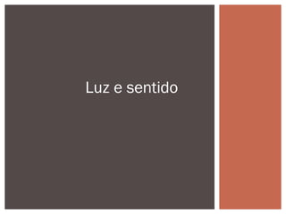 Luz e sentido
 