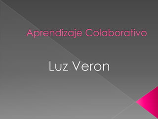Aprendizaje Colaborativo Luz Veron 