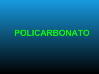 POLICARBONATO
 