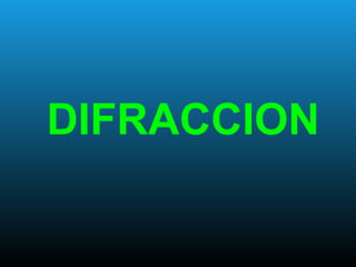DIFRACCION
 