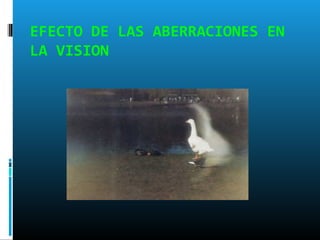 EFECTO DE LAS ABERRACIONES EN
LA VISION
 