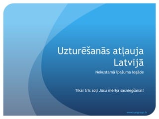 Uzturēšanās atļauja Latvijā Nekustamā īpašuma iegāde Tikai trīs soļi Jūsu mērķa sasniegšanai! www.sangroup.lv 