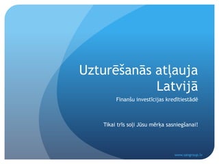 Uzturēšanās atļauja Latvijā Finanšu investīcijas kredītiestādē Tikai trīs soļi Jūsu mērķa sasniegšanai! www.sangroup.lv 
