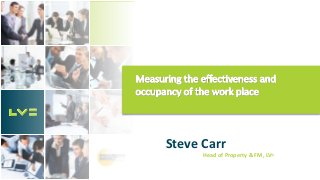 Steve Carr
Head of Property & FM, LV=
 