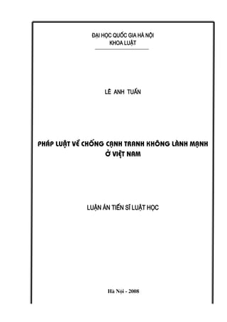 §¹i häc quèc gia hµ néi
khoa luËt
Lª Anh TuÊn
ph¸p luËt vÒ chèng c¹nh tranh kh«ng lµnh m¹nh
ë viÖt nam
luËn ¸n tiÕn sÜ luËt häc
Hµ Néi - 2008
 