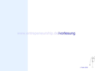 www.entrepeneurship.de/vorlesung




                                   © Faltin 2009
 