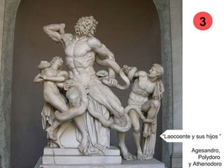 “Laocoonte y sus hijos ”
Agesandro,
Polydoro
y Athenodoro
3
 