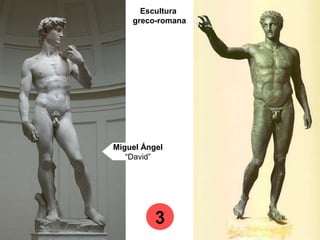 Miguel Ángel
“David”
3
Escultura
greco-romana
 