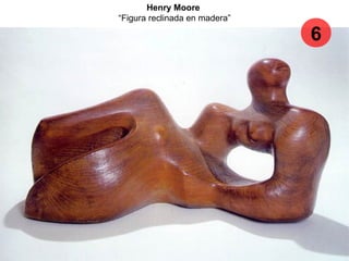 Henry Moore
“Figura reclinada en madera”
6
 