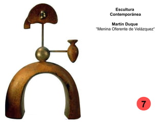 Escultura
Contemporánea
Martín Duque
“Menina Oferente de Velázquez“
7
 