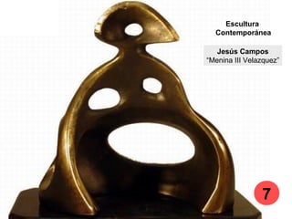Jesús Campos
“Menina III Velazquez”
Escultura
Contemporánea
7
 