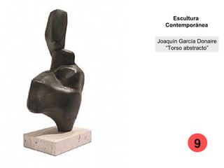 Joaquín García Donaire
“Torso abstracto”
Escultura
Contemporánea
9
 