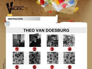THEO VAN DOESBURG
1 2 3 4
5 6 7 8
ABSTRACCIÓN
 