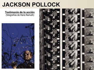 (fotografías de Hans Namuth)
JACKSON POLLOCK
Testimonio de la acción
 