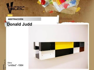 ABSTRACCIÓN
Obra:
“untitled” -1984
Donald Judd
 