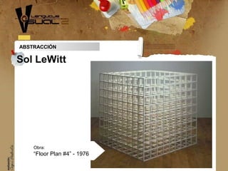 ABSTRACCIÓN
Sol LeWitt
Obra:
“Floor Plan #4” - 1976
 