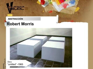 ABSTRACCIÓN
Robert Morris
Obra:
“untitled” -1965
 
