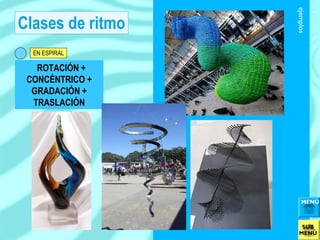 Clases de ritmo
ejemplos
MENÚ
SUB
MENÚ
ROTACIÓN +
CONCÉNTRICO +
GRADACIÓN +
TRASLACIÓN
EN ESPIRAL
 