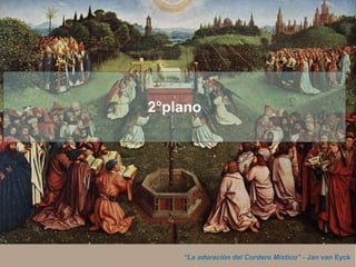 “La adoración del Cordero Místico” - Jan van Eyck
2°plano
 
