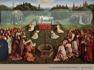 “La adoración del Cordero Místico” - Jan van Eyck
3°plano
 