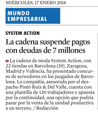 MIÉRCOLES, 17 ENERO 2018 E C O N O M Í A
SYSTEM ACTION
La cadena suspende pagos
con deudas de 7 millones
La cadena de moda System Action, con
22 tiendas en Barcelona (19), Zaragoza,
Madrid y València, ha presentado concur-
so de acreedores en los juzgados de Barce-
lona. La compañía, asesorada por el des-
pacho Pintó Ruiz & Del Valle, cuenta con
una plantilla de 120 trabajadores y apuesta
por la continuidad, una opción que podría
pasar por la venta de la unidad productiva
a un tercero. / Redacción
ARROSSAIRES DEL DELTA
Ganancias de 1,64 millones
en el último ejercicio
LacooperativaArrossairesdelDelta,que
comercializalasmarcasdearrozNomen,
BayoySegadorsdelDelta,cerróelejercicio
fiscal2016-2017conunbeneficiode1,64
millonesdeeuros,un7,5%más.Lacifrade
negocios,porsuparte,creciómásdeun
3,4%,hastalos35,8millones,impulsadapor
labuenamarchadelasexportaciones,espe-
cialmentedelamarcaNomen,activoque
Arrossairescompróenelaño2012. /Efe
MG
Luis Nomen y Guillermo Borés
El grup
adquie
MAR GALTÉS
Barcelona
El grupo Innofis, espe
en soluciones tecnológ
banca y comercio, con
Barcelona, ha cerrado l
de Good Deal, compañ
por SergiQuintoen el2
desarrollar un nuevo m
negocio a partir de los
cupones de descuento
que ofrecen los super-
mercados a sus clien-
tes. El importe de la
operación no ha tras-
cendido.
Good Deal realizó en
el 2011 una ronda de fi-
nanciación en la que
consiguió 830.000 eu-
ros aportados por Cai-
xaCapitalRisc,Finaves
y otros business angels
del Iese. Inicialmente
desarrolló un quiosco
parainstalarenlastien-
das (de los que puso en
marchaunos500)eimp
vales de descuento, y p
menteevolucionócona
móvil y web. Good D
cuentaconclientescom
bo, Coviran, Consum
Alimentació o CaixaB
realizadooperacionese
yPortugal,ytieneunaf
en Paraguay. Según fue
compañía, la cifra de ne
cercana a los 200.000 e
laintegraciónenInnofi
ra potenciar el crecim
rentabilidad de la em
equipo técnico de Goo
integraráenelnuevogr
gún el acuerdo, Serg
(queanteshabíaestado
Viajesenbusplanificados
amedidadesdeelteléfono
I Go Too conecta particulares con compañías de autobús
BLANCA GISPERT
Barcelona
“¿Te imaginas un viaje en auto-
bús, de Terrassa en Bellaterra,
por sólo 2 euros? Cada día, cen-
tenares de estudiantes hacen es-
te trayecto con otros medios sin
saber que ahorrarían tiempo y
dinerosicontrataranunautobús
juntos”. Los emprendedores de
Terrassa Miquel Armengol y
Marc Sallés han creado una apli-
cación para el teléfono que quie-
re ponerlo fácil a aquellos que
necesitan desplazarse con el mí-
nimo coste posible sin depender
de los horarios preestablecidos
del transporte público.
La app se llama I Go Too y la
semana que viene estará dispo-
nible para dispositivos Android
y Apple. Armengol explica que
los usuarios crean los viajes a
medida según sus necesidades y
que I Go Too contacta con com-
pañías de autobús disponibles
para el trayecto. Para el cliente,
el precio del viaje varía según los
pasajeros que llenen el vehículo
y, para los transportistas, el pre-
cio es siempre el mismo, ya que
cobran tanto como en un trayec-
to convencional. El modelo de
negocio de la plataforma, que se
define como un marketplace,
consiste en cobrar una comisión
en la transacción entre los parti-
culares y las compañías.
Armengol y Sallés, ambos con
experiencia en el sector del
transporte, se muestran con-
vencidos de su nueva apuesta.
“Creemos que hay demanda en
toda Europa. Los usuarios tie-
nen en el móvil una nueva forma
económica y flexible de viajar: el
servicio está disponible las 24
horas de todos los días del año,
sin límites en la duración ni el
recorrido. Y, por su parte, las
compañías de autobús pueden
ampliar su actividad cobrando
los precios de siempre”, añaden.
Los fundadores, que consti-
tuyeron la empresa hace un año,
han invertido en torno a 80.000
euros para poner en marcha
el servicio, que ha contado con
la aportación tecnológica de
la empresa barcelonesa Abalit.
Ahora, los emprendedores bus-
can alianzas con compañías de
transporteyquierenlevantar2,3
millones de euros para mejorar
la tecnología y darse a conocer.
“Mucha gente se desplaza cada
día o bien viaja de forma ocasio-
nal. Tenemos clientes potencia-
les dispersos por todo el terri-
torio y los márgenes del sector
son bajos, por lo cual el negocio
necesita mucho volumen”.
DAVID AIROB
Miquel Armengol y Marc Sallés acaban de lanzar la aplicación
La‘start-up’de
Terrassaquierecaptar
2,3millonespara
mejorarlatecnología
ydarseaconocer
MUNDO
EMPRESARIAL
 