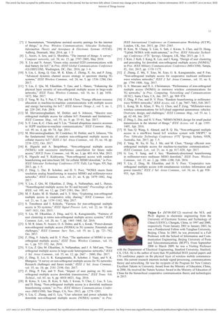 2327-4662 (c) 2018 IEEE. Personal use is permitted, but republication/redistribution requires IEEE permission. See http://www.ieee.org/publications_standards/publications/rights/index.html for more information.
This article has been accepted for publication in a future issue of this journal, but has not been fully edited. Content may change prior to final publication. Citation information: DOI 10.1109/JIOT.2018.2819645, IEEE
Internet of Things Journal
11
[7] J. Suomalainen, “Smartphone assisted security pairings for the internet
of things,” in Proc. Wireless Communications, Vehicular Technology,
Information Theory and Aerospace & Electronic Systems (VITAE),
Aalborg, Denmark, May 2014, pp. 1–5.
[8] L. Atzori, A. Iera, and G. Morabito, “The internet of things: A survey,”
Computer networks, vol. 54, no. 15, pp. 2787–2805, May 2010.
[9] X. Liu and N. Ansari, “Green relay assisted D2D communications with
dual battery for IoT,” in Proc. IEEE Global Communications Conference
(GLOBECOM), Washington, DC, Dec. 2016, pp. 1–6.
[10] S. Lin, L. Kong, Q. Gao, M. K. Khan, Z. Zhong, X. Jin, and P. Zeng,
“Advanced dynamic channel access strategy in spectrum sharing 5G
systems,” IEEE Wireless Commun., vol. 24, no. 5, pp. 1536–1284, Oct.
2017.
[11] Y. Liu, Z. Qin, M. Elkashlan, Y. Gao, and L. Hanzo, “Enhancing the
physical layer security of non-orthogonal multiple access in large-scale
networks,” IEEE Trans. Wireless Commun., vol. 16, no. 3, pp. 1656–
1672, Mar. 2017.
[12] Z. Yang, W. Xu, Y. Pan, C. Pan, and M. Chen, “Energy efﬁcient resource
allocation in machine-to-machine communications with multiple access
and energy harvesting for IoT,” IEEE Internet Things J., vol. 5, no. 1,
pp. 229–245, Feb. 2018.
[13] M. Shirvanimoghaddam, M. Dohler, and S. Johnson, “Massive non-
orthogonal multiple access for cellular IoT: Potentials and limitations,”
IEEE Commun. Mag., vol. 55, no. 9, pp. 55–61, Sep. 2017.
[14] S.-Y. Lien, K.-C. Chen, and Y. Lin, “Toward ubiquitous massive accesses
in 3GPP machine-to-machine communications,” IEEE Commun. Mag.,
vol. 49, no. 4, pp. 66–74, Apr. 2011.
[15] M. Shirvanimoghaddam, M. Condoluci, M. Dohler, and S. Johnson, “On
the fundamental limits of random non-orthogonal multiple access in
cellular massive IoT,” IEEE J. Sel. Areas Commun., vol. 35, no. 10, pp.
2238–2252, Oct. 2017.
[16] K. Higuchi and A. Benjebbour, “Non-orthogonal multiple access
(NOMA) with successive interference cancellation for future radio
access,” IEICE Trans. Commun., vol. 98, no. 3, pp. 403–414, Mar. 2015.
[17] K. Higuchi and Y. Kishiyama, “Non-orthogonal access with random
beamforming and intra-beam SIC for cellular MIMO downlink,” in Proc.
IEEE Vehicular Technology Conference (VTC Fall), Las Vegas, NV, Sep.
2013, pp. 1–5.
[18] Z. Ding, L. Dai, R. Schober, and H. V. Poor, “NOMA meets ﬁnite
resolution analog beamforming in massive MIMO and millimeter-wave
networks,” IEEE Commun. Lett., vol. 21, no. 8, pp. 1879–1882, Aug.
2017.
[19] Y. Liu, Z. Qin, M. Elkashlan, Z. Ding, A. Nallanathan, and L. Hanzo,
“Nonorthogonal multiple access for 5G and beyond,” Proceedings of the
IEEE, vol. 105, no. 12, pp. 2347–2381, Dec. 2017.
[20] M. F. Kader, M. B. Shahab, and S. Y. Shin, “Exploiting non-orthogonal
multiple access in cooperative relay sharing,” IEEE Commun. Lett.,
vol. 21, no. 5, pp. 1159–1162, May 2017.
[21] S. Timotheou and I. Krikidis, “Fairness for non-orthogonal multiple
access in 5G systems,” IEEE Signal Process. Lett., vol. 22, no. 10, pp.
1647–1651, Oct. 2015.
[22] Y. Liu, M. Elkashlan, Z. Ding, and G. K. Karagiannidis, “Fairness of
user clustering in mimo non-orthogonal multiple access systems,” IEEE
Commun. Lett., vol. 20, no. 7, pp. 1465–1468, Jul. 2016.
[23] S. M. R. Islam, N. Avazov, O. A. Dobre, and K. s. Kwak, “Power-domain
non-orthogonal multiple access (NOMA) in 5G systems: Potentials and
challenges,” IEEE Commun. Surv. Tuts., vol. 19, no. 2, pp. 721–742,
Oct. 2017.
[24] Z. Ding, F. Adachi, and H. V. Poor, “The application of MIMO to non-
orthogonal multiple access,” IEEE Trans. Wireless Commun., vol. 15,
no. 1, pp. 537–552, Jan. 2016.
[25] Y. Liu, Z. Qin, M. Elkashlan, A. Nallanathan, and J. A. McCann, “Non-
orthogonal multiple access in large-scale heterogeneous networks,” IEEE
J. Sel. Areas Commun., vol. 35, no. 12, pp. 2667 – 2680, Dec. 2017.
[26] Z. Ding, X. Lei, G. K. Karagiannidis, R. Schober, J. Yuan, and V. K.
Bhargava, “A survey on non-orthogonal multiple access for 5G networks:
Research challenges and future trends,” IEEE J. Sel. Areas Commun.,
vol. 35, no. 10, pp. 2181–2198, Oct. 2017.
[27] Z. Ding, P. Fan, and V. Poor, “Impact of user pairing on 5G non-
orthogonal multiple access downlink transmissions,” IEEE Trans. Veh.
Technol., vol. 65, no. 8, pp. 6010–6023, Aug. 2016.
[28] B. Kimy, S. Lim, H. Kim, S. Suh, J. Kwun, S. Choi, C. Lee, S. Lee,
and D. Hong, “Non-orthogonal multiple access in a downlink multiuser
beamforming system,” in Proc. IEEE Military Communications Confer-
ence (MILCOM), San Diego, CA, Nov. 2013, pp. 1278–1283.
[29] S. Liu, C. Zhang, and G. Lyu, “User selection and power schedule for
downlink non-orthogonal multiple access (NOMA) system,” in Proc.
IEEE International Conference on Communication Workshop (ICCW),
London, UK, Jun. 2015, pp. 2561–2565.
[30] B. Kim, W. Chung, S. Lim, S. Suh, J. Kwun, S. Choi, and D. Hong,
“Uplink NOMA with multi-antenna,” in Proc. IEEE Vehicular Technol-
ogy Conference (VTC Spring), Glasgow, UK, May 2015, pp. 1–5.
[31] J. Kim, J. Koh, J. Kang, K. Lee, and J. Kang, “Design of user clustering
and precoding for downlink non-orthogonal multiple access (NOMA),”
in Proc. IEEE Military Communications Conference (MILCOM), Tampa,
FL, Oct. 2015, pp. 1170–1175.
[32] Z. Zhang, Z. Ma, Y. Xiao, M. Xiao, G. K. Karagiannidis, and P. Fan,
“Non-orthogonal multiple access for cooperative multicast millimeter
wave wireless networks,” IEEE J. Sel. Areas Commun., vol. 35, no. 8,
pp. 1794–1808, Aug. 2017.
[33] A. S. Marcano and H. L. Christiansen, “Performance of non-orthogonal
multiple access (NOMA) in mmwave wireless communications for
5G networks,” in Proc. Computing, Networking and Communications
(ICNC), Santa Clara, CA, Jan. 2017, pp. 969–974.
[34] Z. Ding, P. Fan, and H. V. Poor, “Random beamforming in millimeter-
wave NOMA networks,” IEEE Access, vol. 5, pp. 7667–7681, Feb. 2017.
[35] L. Kong, M. K. Khan, F. Wu, G. Chen, and P. Zeng, “Millimeter-wave
wireless communications for IoT-cloud supported autonomous vehicles:
Overview, design, and challenges,” IEEE Commun. Mag., vol. 55, no. 1,
pp. 62–68, Jan. 2017.
[36] Z. Ding, L. Dai, and H. V. Poor, “MIMO-NOMA design for small packet
transmission in the internet of things,” IEEE Access, vol. 4, pp. 1393–
1405, Apr. 2016.
[37] H. Sun, Q. Wang, S. Ahmed, and R. Q. Hu, “Non-orthogonal multiple
access in a mmWave based IoT wireless system with SWIPT,” in
Proc. Vehicular Technology Conference (VTC Spring), Sydney, NSW,
Australia, Jun. 2017, pp. 1–5.
[38] Z. Yang, W. Xu, H. Xu, J. Shi, and M. Chen, “Energy efﬁcient non-
orthogonal multiple access for machine-to-machine communications,”
IEEE Commun. Lett., vol. 21, no. 4, pp. 817–820, Apr. 2017.
[39] G. Lee, Y. Sung, and J. Seo, “Randomly-directional beamforming
in millimeter-wave multiuser MISO downlink,” IEEE Trans. Wireless
Commun., vol. 15, no. 2, pp. 1086–1100, Feb. 2016.
[40] Y. Liu, Z. Ding, M. Elkashlan, and H. V. Poor, “Cooperative non-
orthogonal multiple access with simultaneous wireless information and
power transfer,” IEEE J. Sel. Areas Commun., vol. 34, no. 4, pp. 938–
953, Apr. 2016.
Tiejun Lv (M’08-SM’12) received the M.S. and
Ph.D. degrees in electronic engineering from the
University of Electronic Science and Technology of
China (UESTC), Chengdu, China, in 1997 and 2000,
respectively. From January 2001 to January 2003, he
was a Postdoctoral Fellow with Tsinghua University,
Beijing, China. In 2005, he was promoted to a Full
Professor with the School of Information and Com-
munication Engineering, Beijing University of Posts
and Telecommunications (BUPT). From September
2008 to March 2009, he was a Visiting Professor
with the Department of Electrical Engineering, Stanford University, Stanford,
CA, USA. He is the author of more than 50 published IEEE journal papers and
170 conference papers on the physical layer of wireless mobile communica-
tions. His current research interests include signal processing, communications
theory and networking. He was the recipient of the Program for New Century
Excellent Talents in University Award from the Ministry of Education, China,
in 2006. He received the Nature Science Award in the Ministry of Education of
China for the hierarchical cooperative communication theory and technologies
in 2015.
 