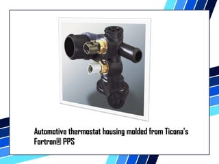 h Automotive thermostat hoouussiinngg mmoollddeedd ffrroomm TTiiccoonnaa’’ss 
FFoorrttrroonn® PPPPSS 
 