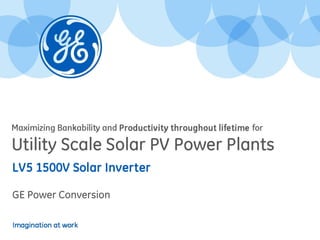 1
LV5 1500V Solar Inverter
GE Power Conversion
 
