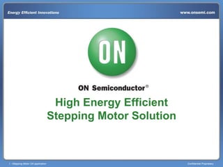 1 •Stepping Motor OA application Confidential Proprietary
High Energy Efficient
Stepping Motor Solution
 