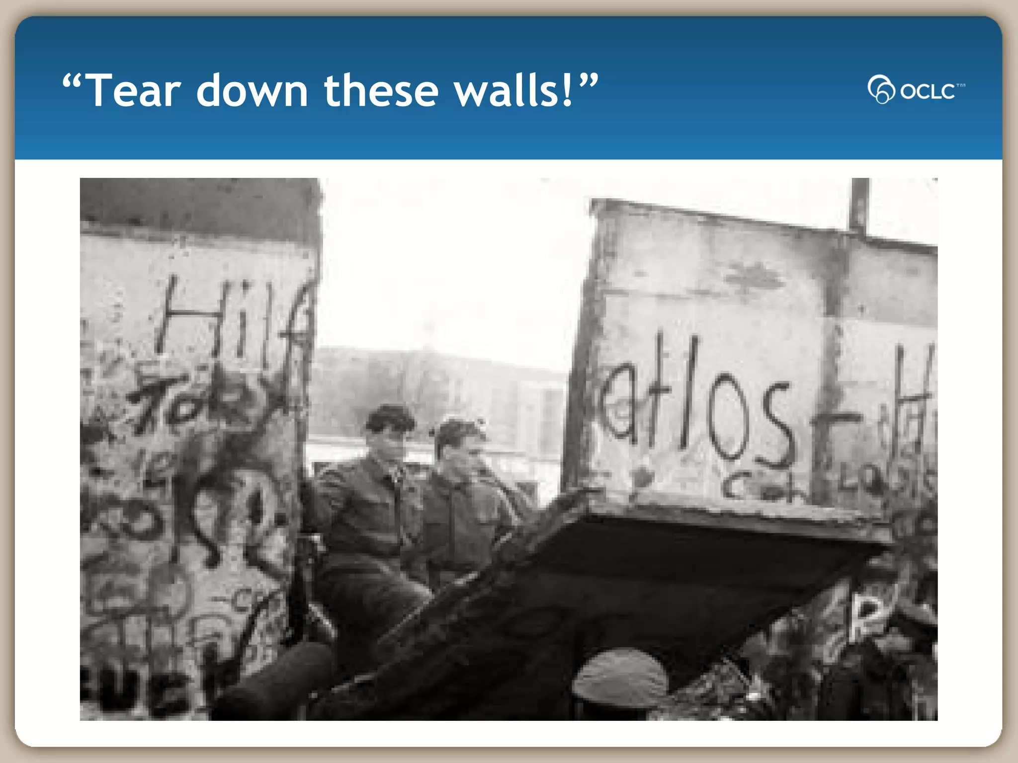 “Tear down these walls!” 
