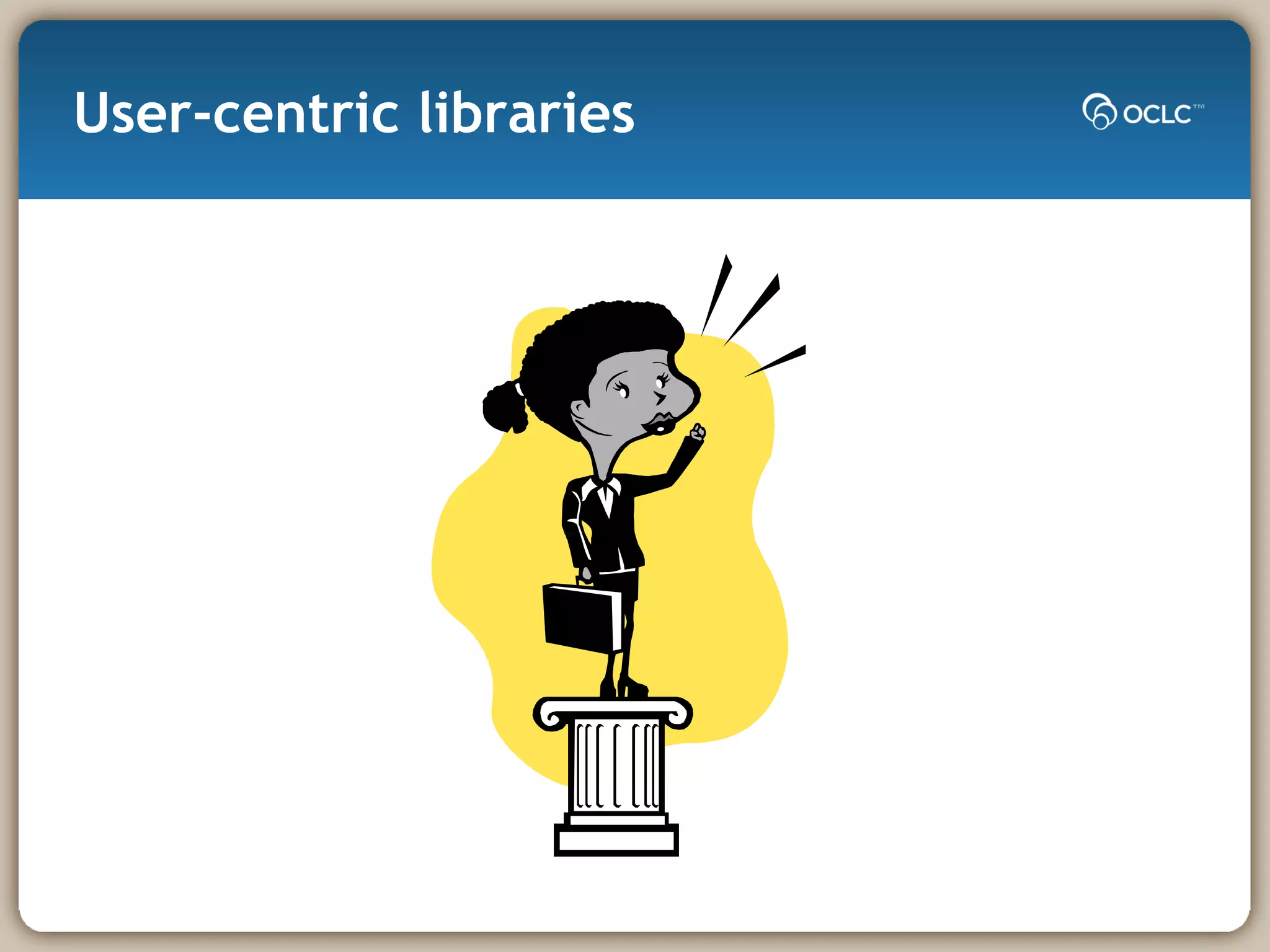 User-centric libraries 