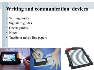 Writing and communication devices
• Writing guides
• Signature guides
• Check guides
• Notex
• Tactile or raised line papers
 
