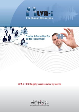 Precise information for
      better recruitment




LVA-i HR integrity assessment systems
 