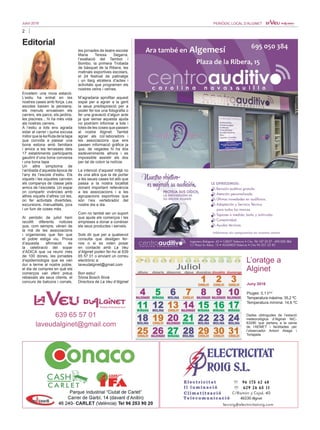 2
Juliol 2016 PERIÒDIC LOCAL D’ALGINET
Editorial
L’oratge a
Alginet
Juny 2016
Pluges: 0,1 l/m2
Temperatura màxima: 35,2 ºC
Temperatura mínima: 14,6 ºC
Dades obtingudes de l’estació
meteorològica d’Alginet NIC-
8328E que pertany a la xarxa
de l’AEMET i facilitades per
l’observador Antoni Aliaga i
Tortajada
Encetem una nova estació.
L’estiu ha entrat en les
nostres cases amb força. Les
escoles baixen la persiana,
els menuts envaeixen els
carrers, els parcs, els jardins,
les piscines... hi ha més vida
als nostres carrers.
A l’estiu a tots ens agrada
estar al carrer i quina excusa
millorquela4aRutadelatapa
que convida a passar una
bona estona amb familiars
i amics a les terrasses dels
17 establiments participants
gaudint d’una bona conversa
i una bona tapa.
Un altre símptoma de
l’arribada d’aquesta època de
l’any és l’escola d’estiu. Els
xiquets i les xiquetes canvien
els companys de classe pels
amics de l’escoleta. Un espai
on compartir vivències amb
altres xiquets d’altres col·les,
on fer activitats divertides,
excursions, manualitats, jocs
i un fum de coses més.
Al periòdic de juliol hem
recollit diferents noticies
que, com sempre, vénen de
la mà de les associacions
i organismes que fan que
el poble estiga viu. Prova
d’aquesta afirmació és
la celebració del sopar
d’ADICA que va reunir més
de 100 dones, les jornades
d’epidemiologia que es van
dur a terme al nostre poble,
el dia de compres en què els
comerços van oferir preus
rebaixats als seus clients, el
concurs de balcons i corrals,
les jornades de teatre escolar
Maria Teresa Segarra,
l’exaltació del Tambor i
Bombo, la primera Trobada
de bàsquet de la Ribera, les
matinals esportives escolars,
el 24 festival de patinatge
i un llarg etcètera d’actes i
activitats que programen els
nostres veïns i veïnes.
M’agradaria aprofitar aquest
espai per a agrair a la gent
la seua predisposició per a
poder fer-los una fotografia o
fer una gravació d’algun acte
ja que sense aquesta ajuda
no podríem informar a tots i
totes de les coses que passen
al nostre Alginet. També
agrair als col·laboradors i
les associacions que ens
passen informació gràfica ja
que, de vegades hi ha dos
esdeveniments alhora i es
impossible assistir als dos
per tal de cobrir la notícia.
La intenció d’aquest mitjà no
és una altra que la de portar
a les seues cases tot allò que
passa a la nostra localitat
donant important rellevància
a les associacions i a les
agrupacions esportives que
són l’eix vertebrador del
nostre dia a dia.
Com no també ser un suport
que ajude els comerços i les
empreses a donar a conéixer
els seus productes i serveis.
Sols dir que per a qualsevol
consulta que desitgen fer-
nos o si es volen posar
en contacte amb La Veu
d’Alginet poden fer-ho al 639
65 57 01 o enviant un correu
electrònic a:
laveudalginet@gmail.com
Bon estiu!
Sònia Bosch Bivià
Directora de La Veu d’Alginet
639 65 57 01
laveudalginet@gmail.com
 