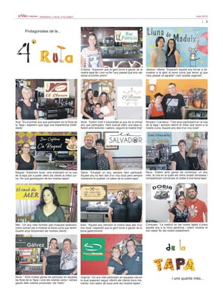 3
Juliol 2016PERIÒDIC LOCAL D’ALGINET
Cristina: “Esperem que la gent torne a gaudir de la
nostra tapa tal i com va fer l’any passat que ens van
donar el primer premi”.
Jéssica i Marta: “Esperem aquest any tornar a de-
mostrar a la gent la bona cuina que tenim ja que
l’any passat va agradar i vam quedar segones”.
Nora: “Estem molt il·lusionades ja que és el primer
any que participem. Hem buscat oferir una tapa di-
ferent amb textures i sabors, seguint la nostra línia”
Ana: “És el primer any que participem en la Ruta de
la Tapa i esperem que siga una experiència inobli-
dable”.
Salva: “Excepte un any, sempre hem participat.
Aquest any ho fem des d’un nou local però sempre
mantenint la qualitat i el sabor de la nostra tapa”.
Neus: “Estem amb ganes de començar, un any
més, la ruta en la quals els veïns omplin terrasses i
comparteixen converses al costat d’una bona tapa”.
Raquel: “Estrenem local i ens endinsem en la ruta
de la tapa per a poder oferir als clients la millor cui-
na i fer que gaudisquen de les nostres tapes”
Anto: “Aquest any oferirem la nostra tapa des d’un
nou local i esperem que la gent torne a gaudir de la
bona gastronomia”.
Consuelo: “La tradició en les nostre tapes s’uneix
aquest any a la nova gerència i volem mostrar el
bon saber fer del nostre establiment.
Mer: “Un any més formem part d’aquest esdeveni-
ment culinari per a mostrar la bona cuina que tenim.
Quatre anys sorprenent els nostres clients”.
Virgínia: “Un any més participen en aquesta ruta en
la qual esperem seguir oferint als clients bons mo-
ments i bon sabor de boca amb les nostres tapes”.
Amparo i Carrasco: “Tres anys participant en la ruta
de la tapa i sempre oferint el millor que tenim a la
nostra cuina. Aquest any des d’un nou local”.
Alicia: “ Amb moltes ganes de participar en aquesta
4a Ruta de la Tapa i vore els nostres veïns i veïnes
gaudir dels nostres productes i de l’estiu”.
i uns quants més...
Protagonistes de la...
 