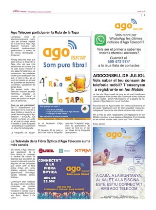 9
Juliol 2016PERIÒDIC LOCAL D’ALGINET
AGOCONSELL DE JULIOL
Vols saber el teu consum de
telefonia mòbil? T’ensenyem
a registrar-te en Ion Mobile
Ja has vist l’Agoconsell de juny en el qual t’expliquem
com registrar-te en la web per a controlar el teu consum
de veu, dades i sms? Pots trobar-lo en la pàgina de Fa-
cebook d’Ago Telecom i en el YouTube.
Recorda que els Agoconsells són vídeo-publicacions en
els quals t’expliquem com fer totes aquelles “coses tec-
nològiques” que en la vida diària no tenim clar com fer.
Per al mes de juliol t’explicarem com registrar-te en Ion
Mobile i conéixer el que gastes en telefonia. Ens trobaràs
en les xarxes socials, web, canal YouTube i Vimeo.
Esteu atents!
Vols rebre per
WhatsApp les últimes
notícies d’Ago Telecom?
Vols ser el primer a saber les
nostres ofertes i novetats?
Guarda’t el
609 472 974*
a la teua llista de contactes
Ago Telecom participa en la Ruta de la Tapa
L’empresa local de
telecomunicacions parti­
cipa per primera vegada
en la ruta de la Tapa. Ago
Telecom formarà part
d’aquest esdeveniment
gastronòmic a través de
les noves tecnologies i
d’internet.
Al llarg dels tres anys que
està fent-se la Ruta de la
Tapa s’ha vist que s’ha
transformat en un acte que
no sols busca mostrar el
bon saber fer dels bars, els
restaurants i les cafeteries
locals que hi participen sinó
que, a més a més, es un
punt de trobada en el qual
les quadrilles es reuneixen,
conversen i gaudeixen del
temps lliure.
Per aquest motiu, Ago
Telecom, buscant aquesta
harmonia, proposa un
concurs als “ruters” el
premi del qual és un sopar
per a 6 persones.
Com es pot participar?
Els 17 establiments que
participen en la ruta de la
tapa, tindran a la porta un
cartell amb el logotip d’Ago
Telecom i d’ACEAL. Els
“ruters” es faran un selfie
en el qual es puga veure
el cartell (o part d’aquest)
i s’identifique l’establiment
on s’han fet la fotografia.
La fotografia cal apujar-
la al facebook d’Ago
Telecom.
El dissabte 30 de juliol a
les 9 del matí la fotografia
que més “m’agrada” tinga,
serà la guanyadora. El
sopar es farà en el bar
on s’haja fet la fotografia
guanyadora.
La Televisió de la Fibra Òptica d’Ago Telecom suma
més canals
Els clients d’Ago Telecom
que gaudeixen de la
fibra òptica ja coneixen
la varietat de canals de
televisió que els oferim de
manera totalment gratuïta.
Algunes de les propostes
que tenen amb la fibra
òptica d’Ago són, entre
d’altres: esports, cultura,
gastronomia, bricolatge,
canals infantils, sèries,
història...
Continuant amb l’objectiu
de seguir oferint els millors
productes als nostres
clients, Ago Telecom
incorpora 3 canals nous a
la seua graella. En concret
són Buzz, Xtrem i De
Casa.
 