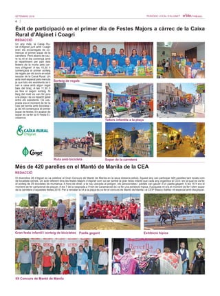 4
SETEMBRE 2016 PERIÒDIC LOCAL D’ALGINET
Sorteig de regals
Tallers infantils a la plaça
Ruta amb bicicleta Sopar de la carretera
Èxit de participació en el primer dia de Festes Majors a càrrec de la Caixa
Rural d’Alginet i Coagri
Un any més, la Caixa Ru-
ral d’Alginet junt amb Coagri
eren els encarregats de co-
mençar el primer sopar de la
carretera. Però abans de cau-
re la nit el dia començà amb
el repartiment per part dels
festers de la murta pels car-
rers d’Alginet. A les 10.30 h
començava el primer sorteig
de regals per als socis en edat
escolar de la Caixa Rural. Un
acte molt esperat pels menuts
ja que tots els assistents se’n
van a casa amb algun regal
baix del braç. A les 11.30 h
es feia el segon sorteig. Al
llarg del matí es van fer jocs
a la plaça i es va repartit gelat
entre els assistents. De ves-
prada era el moment de fer la
ruta pel terme amb bicicleta i
ja de nit començava el primer
sopar de festes. En acabar de
sopar es va fer la III Festa Ei-
vissenca.
REDACCIÓ
Més de 420 parelles en el Mantó de Manila de la CEA
El divendres 26 d’Agost es va celebrar el Gran Concurs de Mantó de Manila en la seua dotzena edició. Aquest any van participar 420 parelles tant locals com
de localitats veïnes. Un acte referent dins les festes Majors d’Alginet com va ser també la gran festa infantil que cada any organitza la CEA i en la qual es va fer
el sorteig de 25 bicicletes de muntanya. A hora de dinar, a la nau ubicada al polígon, els pensionistes i jubilats van gaudir d’un paella gegant. A les 16 h era el
moment de fer campionat de pòquer. A les 7 de la vesprada a l’Hort de Caramanxel es va fer una exhibició hípica. A poqueta nit era el moment de fer l’últim sopar
de la carretera d’aquestes festes 2016. Per a rematar la nit a la plaça es va fer el concurs de Mantó de Manila i al CEIP Blasco Ibáñez nit especial amb discjòquei.
REDACCIÓ
Gran festa infantil i sorteig de bicicletes Exhibició hípicaPaella gegant
XII Concurs de Mantó de Manila
 