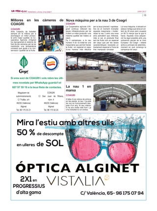 15
JUNY 2017PERIÒDIC LOCAL D’ALGINET
Magatzem de
subministraments
C/ Trullàs, s/n
46230 (València)
Alginet
Tel. 96 175 03 21
COAGRI
C/ San Juan de Ribera,
núm. 4
46230 (València)
Alginet
Tel. 96 175 92 20
Si eres soci de COAGRI i vols rebre les últi-
mes novetats per WhatsApp guarda’t el
607 97 59 19 a la teua llista de contactes.
Nova màquina per a la nau 3 de Coagri
COAGRI
La Cooperativa agrícola d’Al-
ginet continua millorant les
seues infraestructures per tal
d’oferir un millor producte i una
màxima qualitat del mateix al
client.
Fa 3 campanyes, a la nau
número 4 es va instal·lar una
maquinària que permet tractar
la fruita i en especial el caqui
d’una manera més efectiva
per la seua precisió i rapidesa.
Ara és el moment d’ampliar
aquesta maquinaria i moder-
nitzar la nau 3 amb una nova
eina polivalent que millorarà,
més si cal, el producte final
tant de fruita com en especial
del caqui que per les seues
característiques necessita un
tractament especial a l’hora de
triar, manipular i envasar.
La nova màquina, s’ubicarà on
estava l’antiga que tenia al vol-
tant de 20 anys però ocuparà
un 60 % menys que la que hi
havia. Aquesta nova adquisi-
ció ha sigut possible amb una
subvenció parcial de la Unió
Europea i de Coagri i estarà
activa a principis de setembre,
moment en què comença la
campanya de caqui.
La nau 1 en
marxa
COAGRI
A falta d’uns retocs de pintura
en les parets, la nau 1 ja està
de nou en funcionament des-
prés d’un any. Al seu interior
hi ha ara molta més llum i ja
s’ha treballat la col xinesa.
Millores en les càmeres de
COAGRI
COAGRI
Amb l’objectiu de treballar
sempre en la millora per a
aconseguir un millor produc-
te amb major qualitat, la Co-
operativa Agrícola d’Alginet
ha reprogramat el sistema de
fred de les càmeres per tal de
mantindre una temperatura
constant que ajude a la con-
servació i qualitat de la fruita.
 